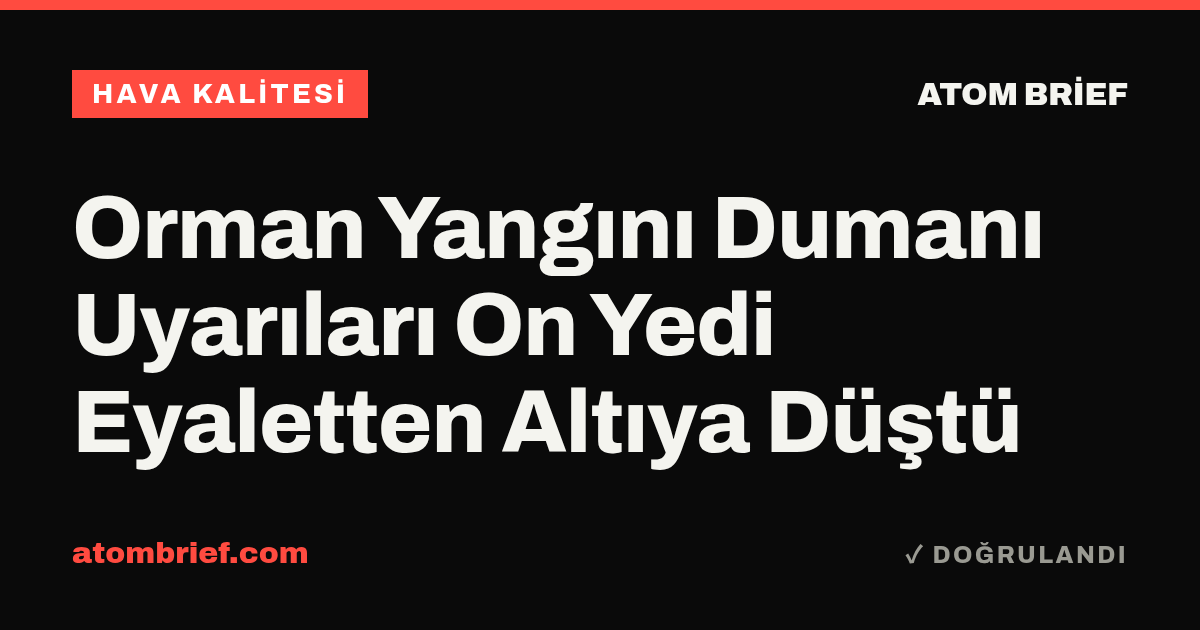 Orman Yangını Dumanı Uyarıları On Yedi Eyaletten Altıya Düştü