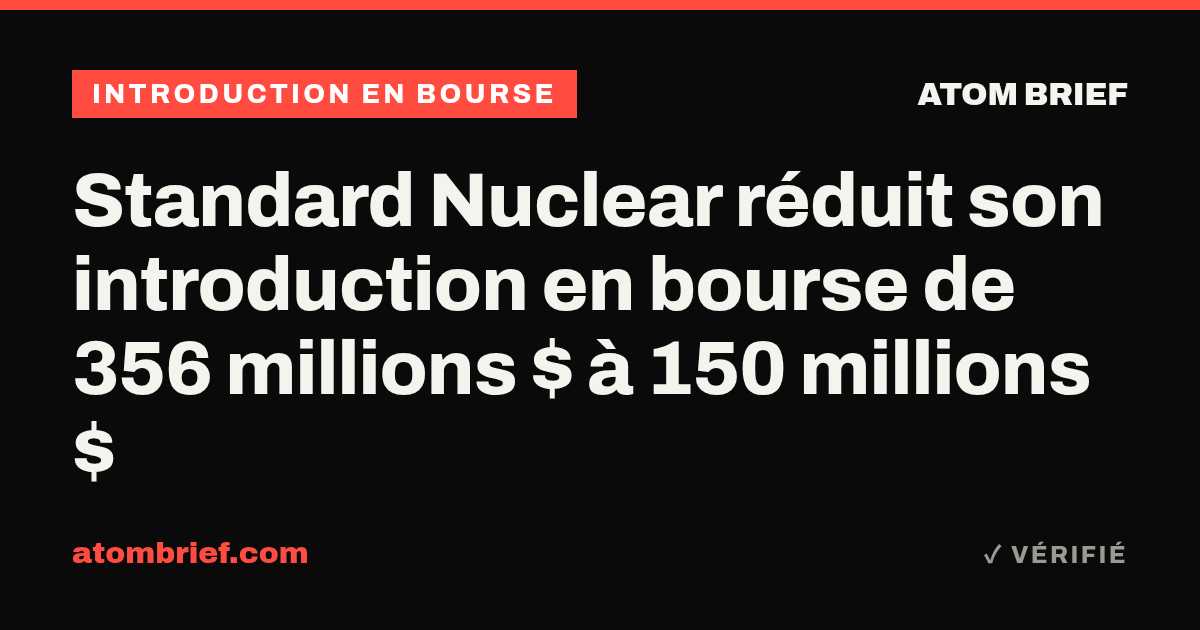 Standard Nuclear réduit son introduction en bourse de 356 millions $ à 150 millions $