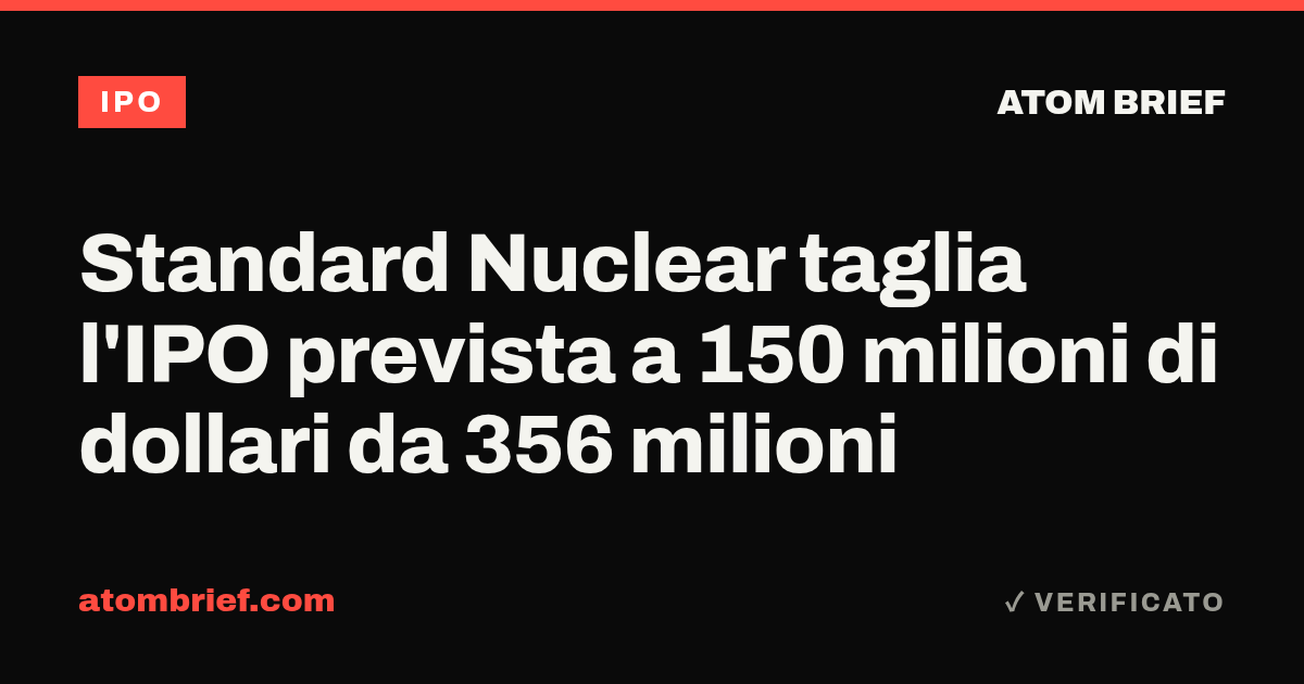 Standard Nuclear taglia l'IPO prevista a 150 milioni di dollari da 356 milioni