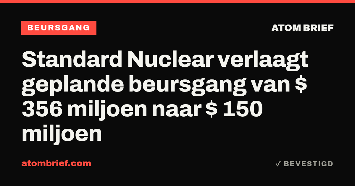 Standard Nuclear verlaagt geplande beursgang van $ 356 miljoen naar $ 150 miljoen