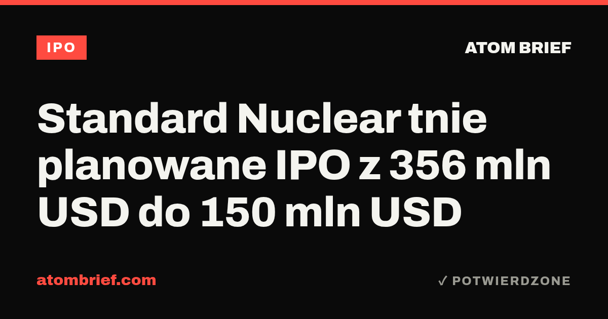 Standard Nuclear tnie planowane IPO z 356 mln USD do 150 mln USD
