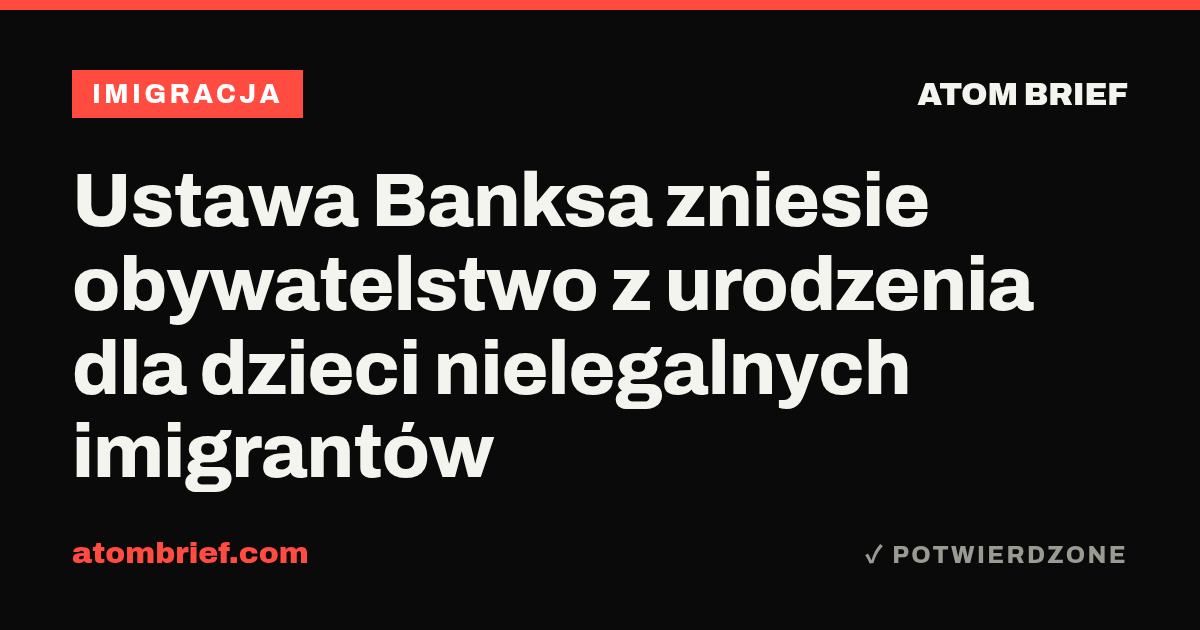 Ustawa Banksa zniesie obywatelstwo z urodzenia dla dzieci nielegalnych imigrantów