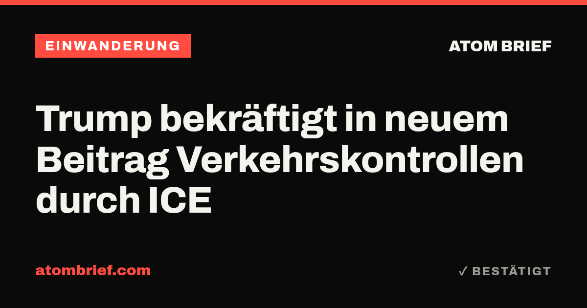 Trump bekräftigt in neuem Beitrag Verkehrskontrollen durch ICE