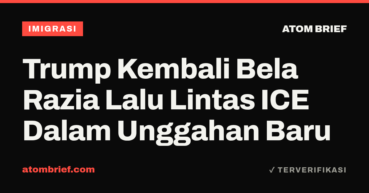Trump Kembali Bela Razia Lalu Lintas ICE Dalam Unggahan Baru
