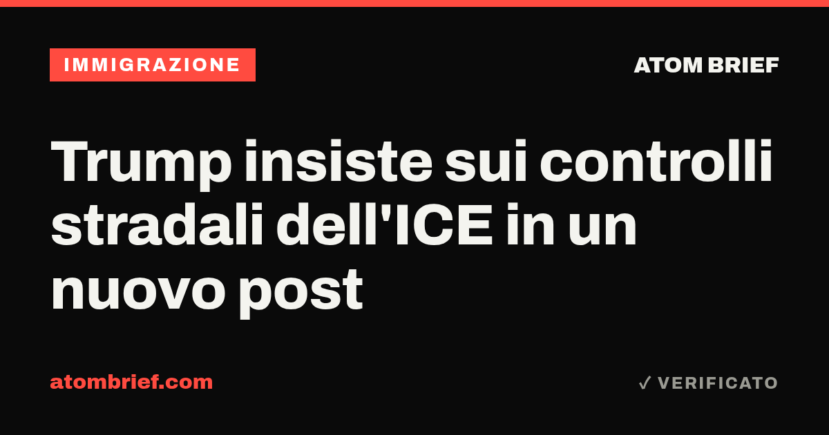 Trump insiste sui controlli stradali dell'ICE in un nuovo post