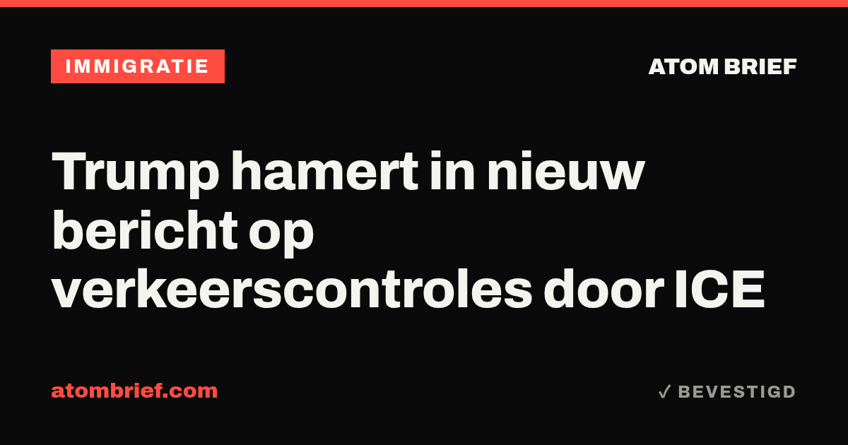 Trump hamert in nieuw bericht op verkeerscontroles door ICE