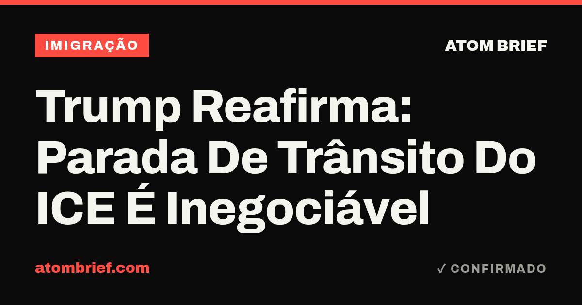 Trump Reafirma: Parada De Trânsito Do ICE É Inegociável