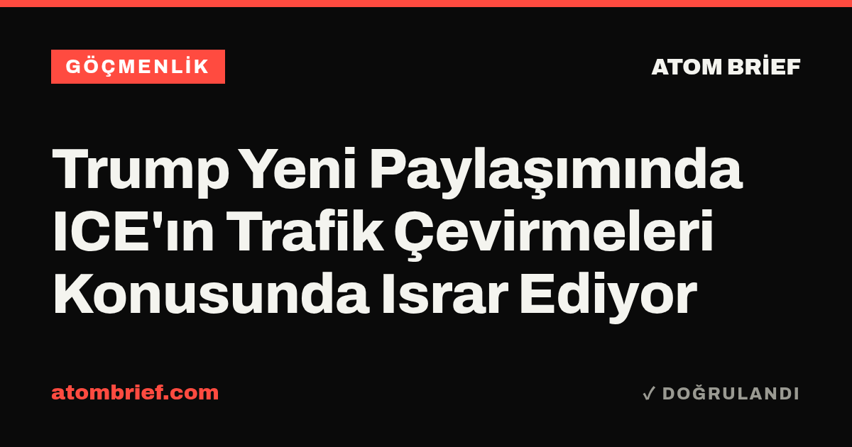 Trump Yeni Paylaşımında ICE'ın Trafik Çevirmeleri Konusunda Israr Ediyor