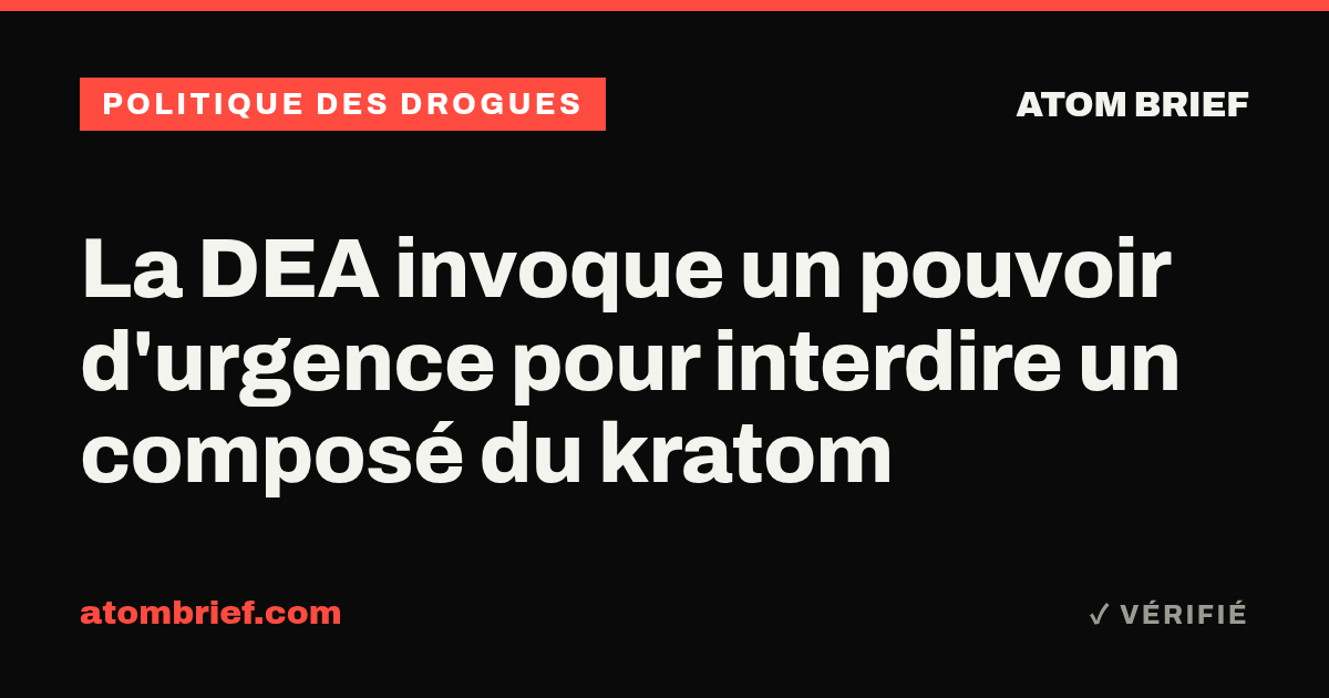 La DEA invoque un pouvoir d'urgence pour interdire un composé du kratom