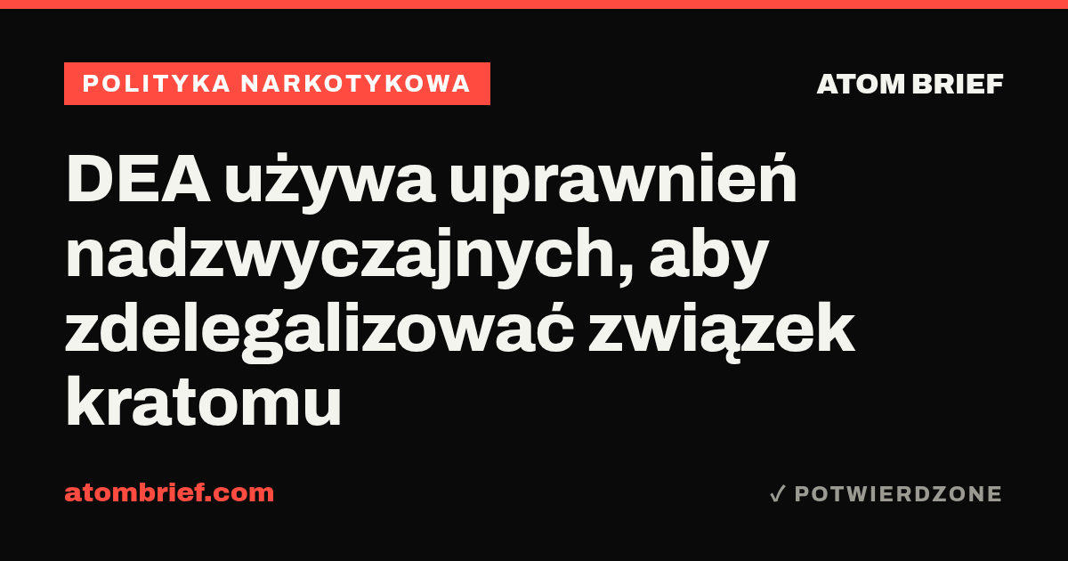 DEA używa uprawnień nadzwyczajnych, aby zdelegalizować związek kratomu