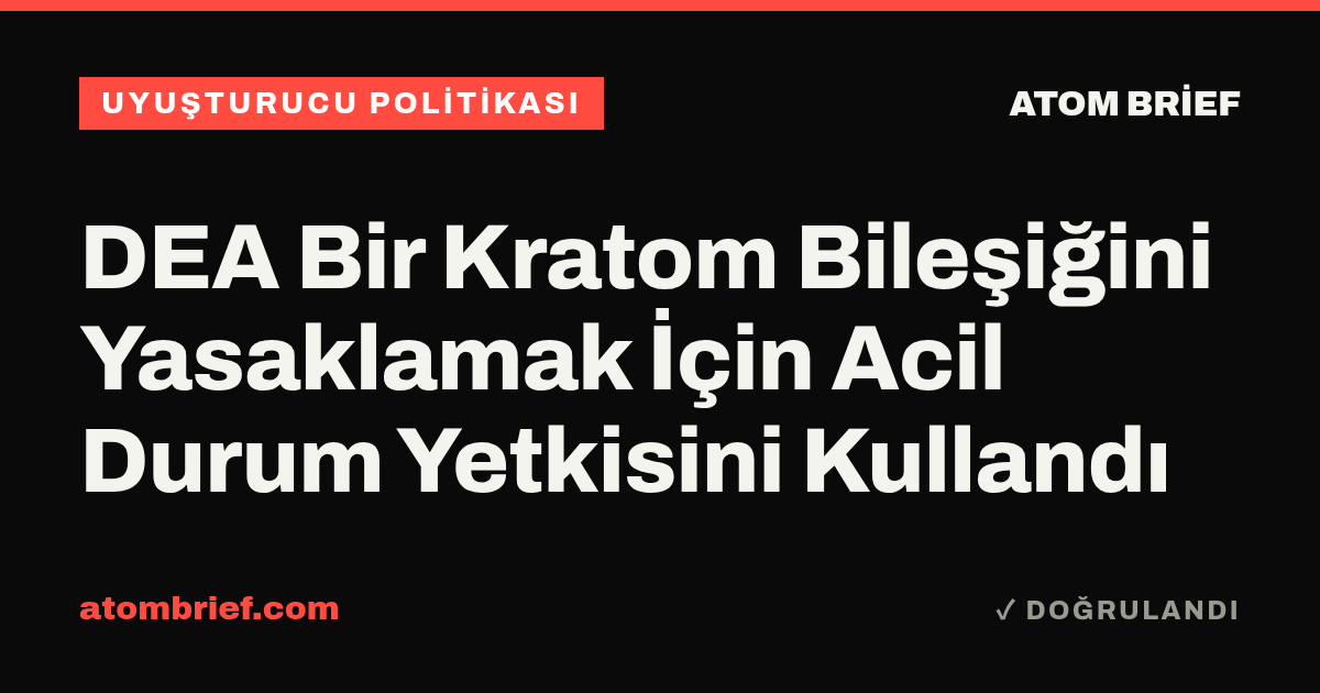 DEA Bir Kratom Bileşiğini Yasaklamak İçin Acil Durum Yetkisini Kullandı