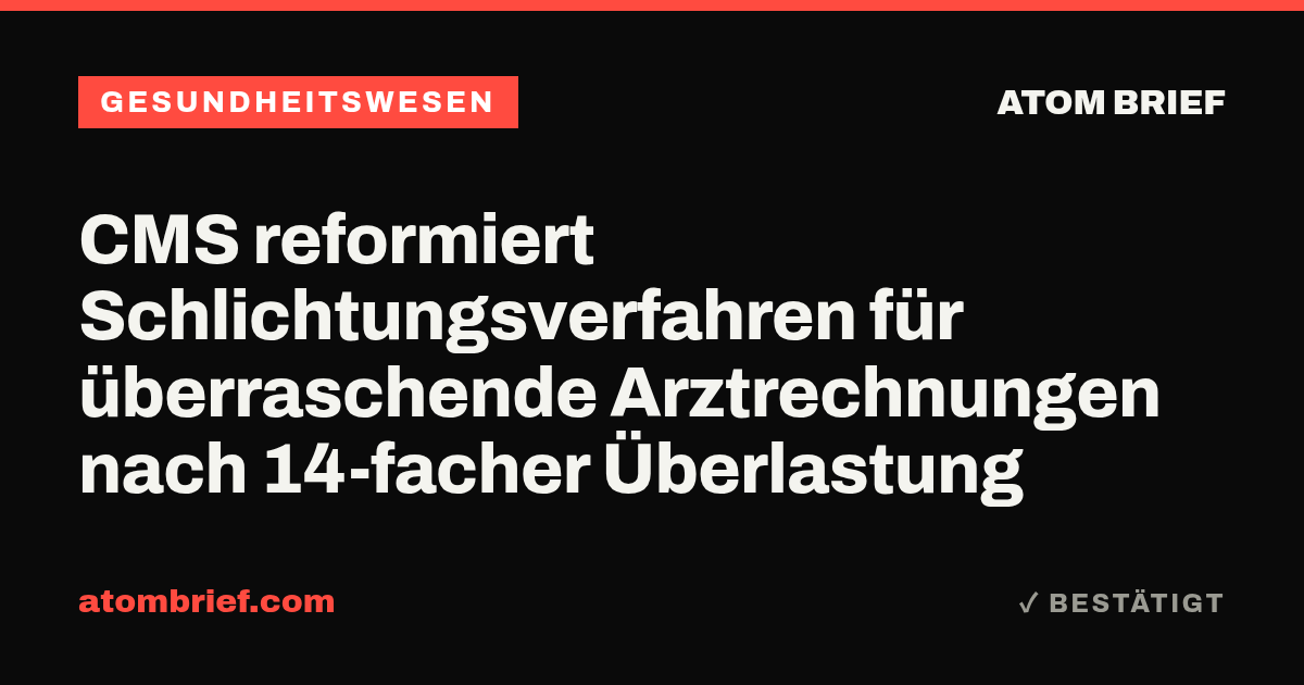 CMS reformiert Schlichtungsverfahren für überraschende Arztrechnungen nach 14-facher Überlastung