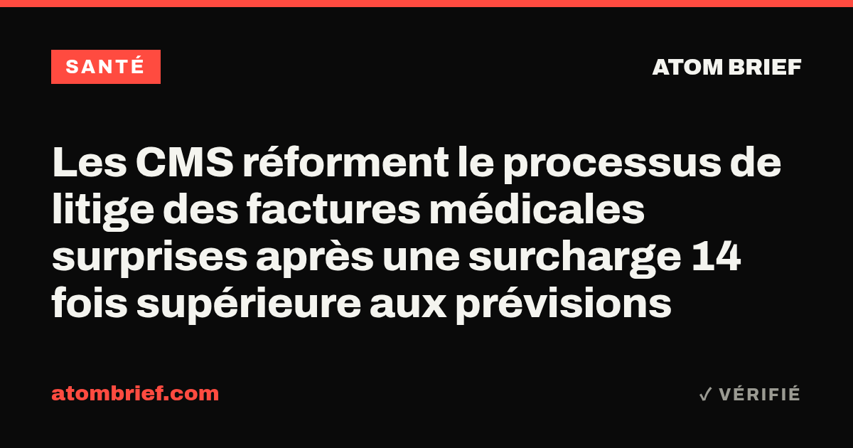 Les CMS réforment le processus de litige des factures médicales surprises après une surcharge 14 fois supérieure aux prévisions