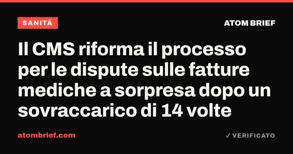 Il CMS riforma il processo per le dispute sulle fatture mediche a sorpresa dopo un sovraccarico di 14 volte