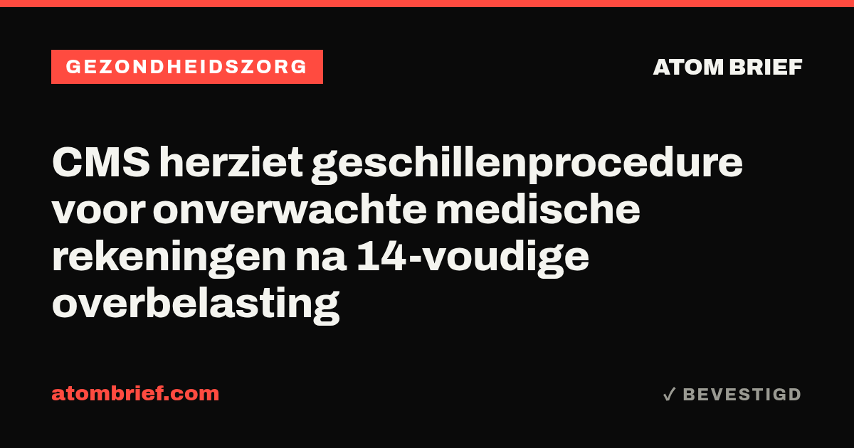 CMS herziet geschillenprocedure voor onverwachte medische rekeningen na 14-voudige overbelasting