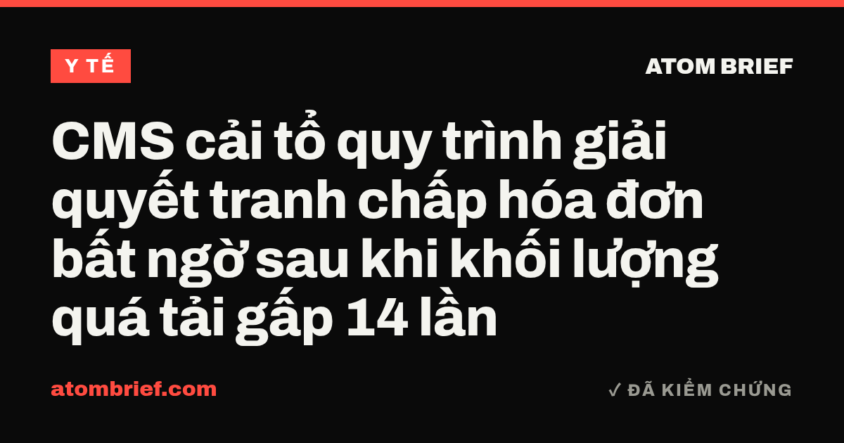 CMS cải tổ quy trình giải quyết tranh chấp hóa đơn bất ngờ sau khi khối lượng quá tải gấp 14 lần