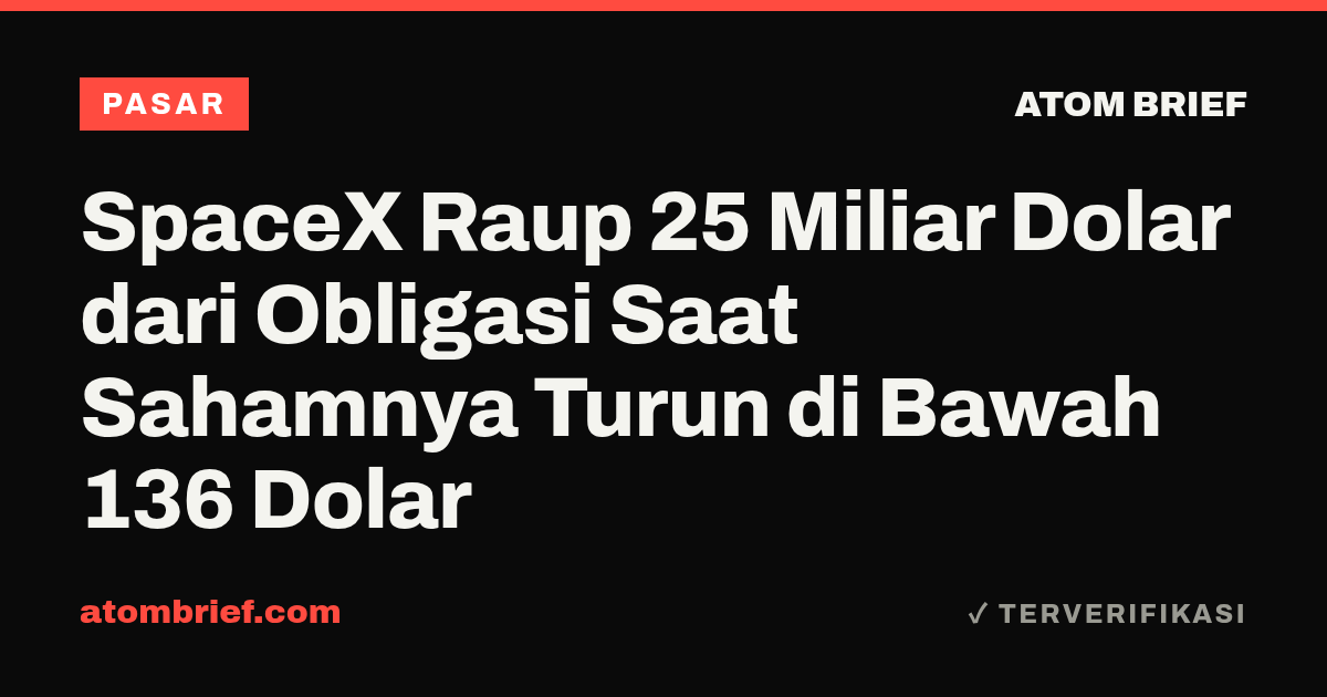 SpaceX Raup 25 Miliar Dolar dari Obligasi Saat Sahamnya Turun di Bawah 136 Dolar