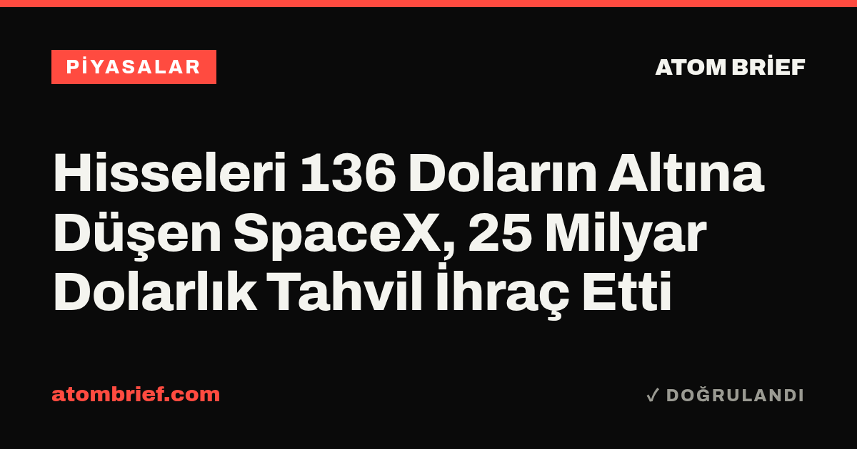 Hisseleri 136 Doların Altına Düşen SpaceX, 25 Milyar Dolarlık Tahvil İhraç Etti