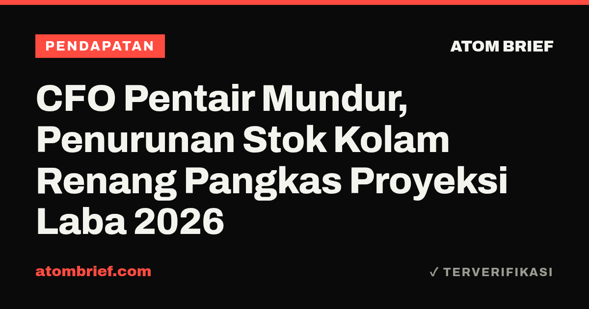 CFO Pentair Mundur, Penurunan Stok Kolam Renang Pangkas Proyeksi Laba 2026