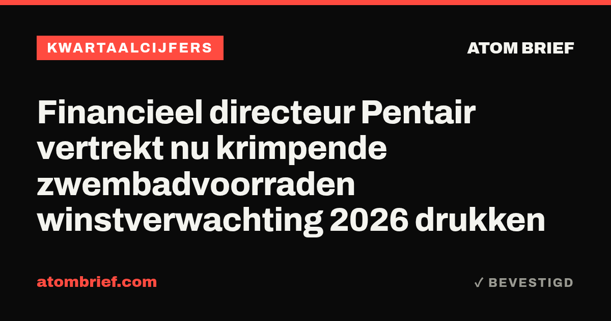 Financieel directeur Pentair vertrekt nu krimpende zwembadvoorraden winstverwachting 2026 drukken
