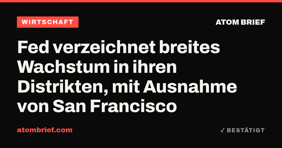Fed verzeichnet breites Wachstum in ihren Distrikten, mit Ausnahme von San Francisco