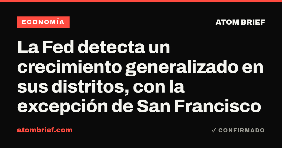 La Fed detecta un crecimiento generalizado en sus distritos, con la excepción de San Francisco