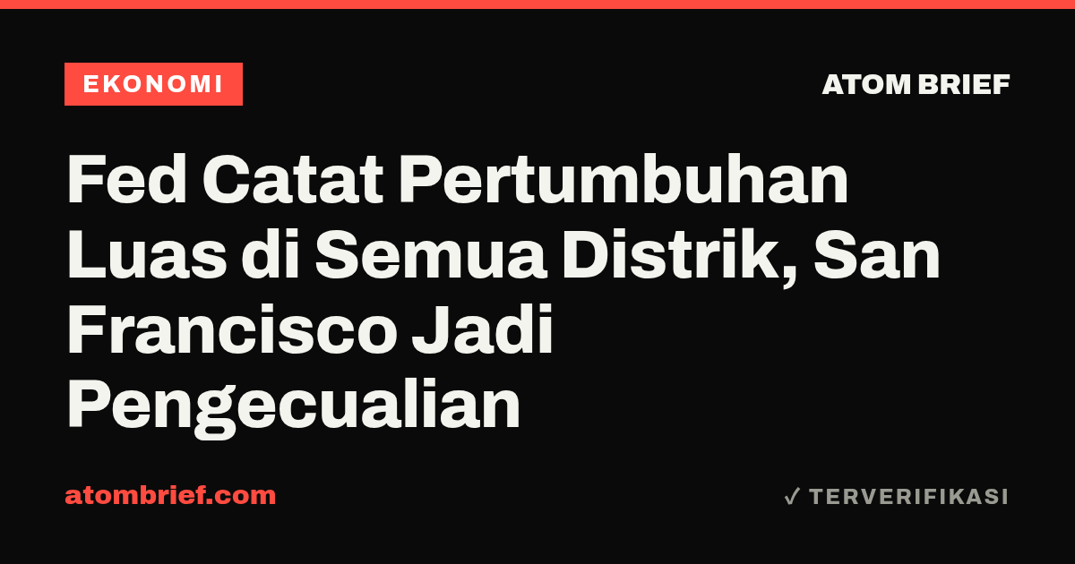 Fed Catat Pertumbuhan Luas di Semua Distrik, San Francisco Jadi Pengecualian