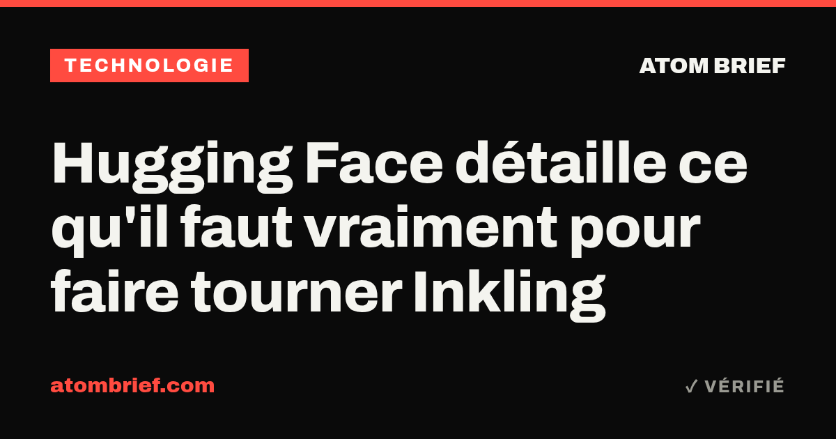Hugging Face détaille ce qu'il faut vraiment pour faire tourner Inkling