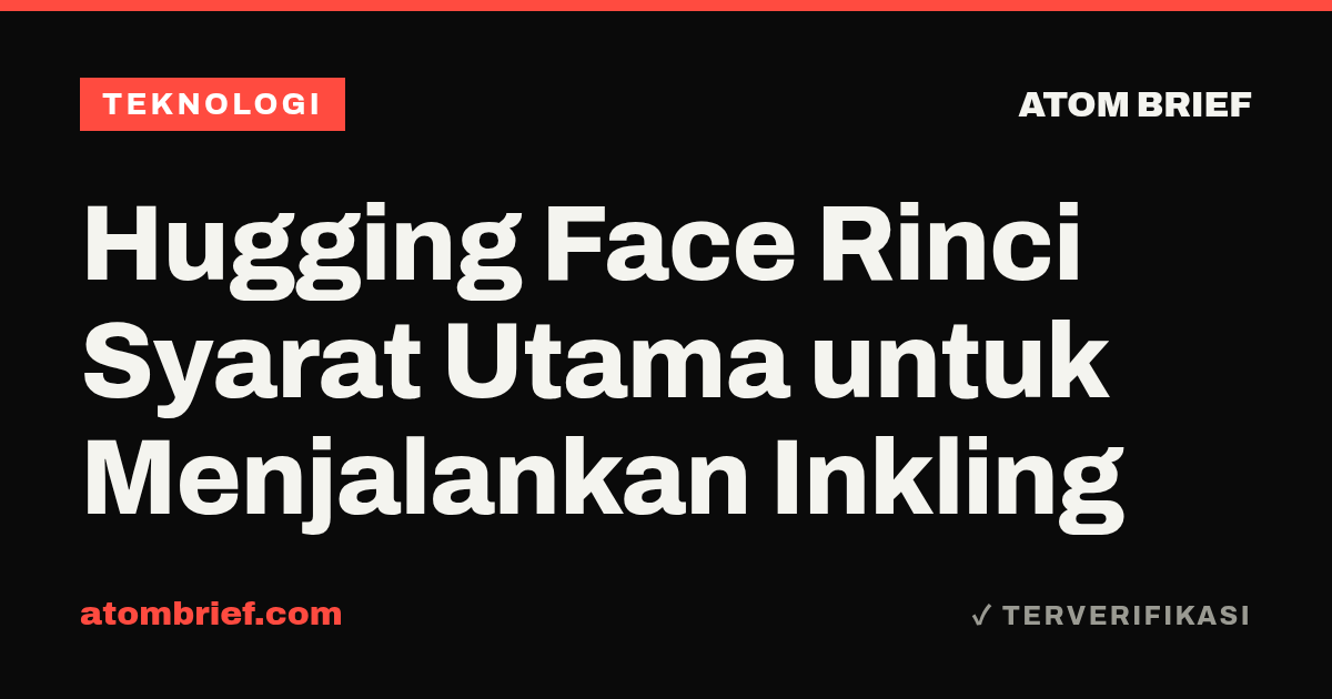Hugging Face Rinci Syarat Utama untuk Menjalankan Inkling