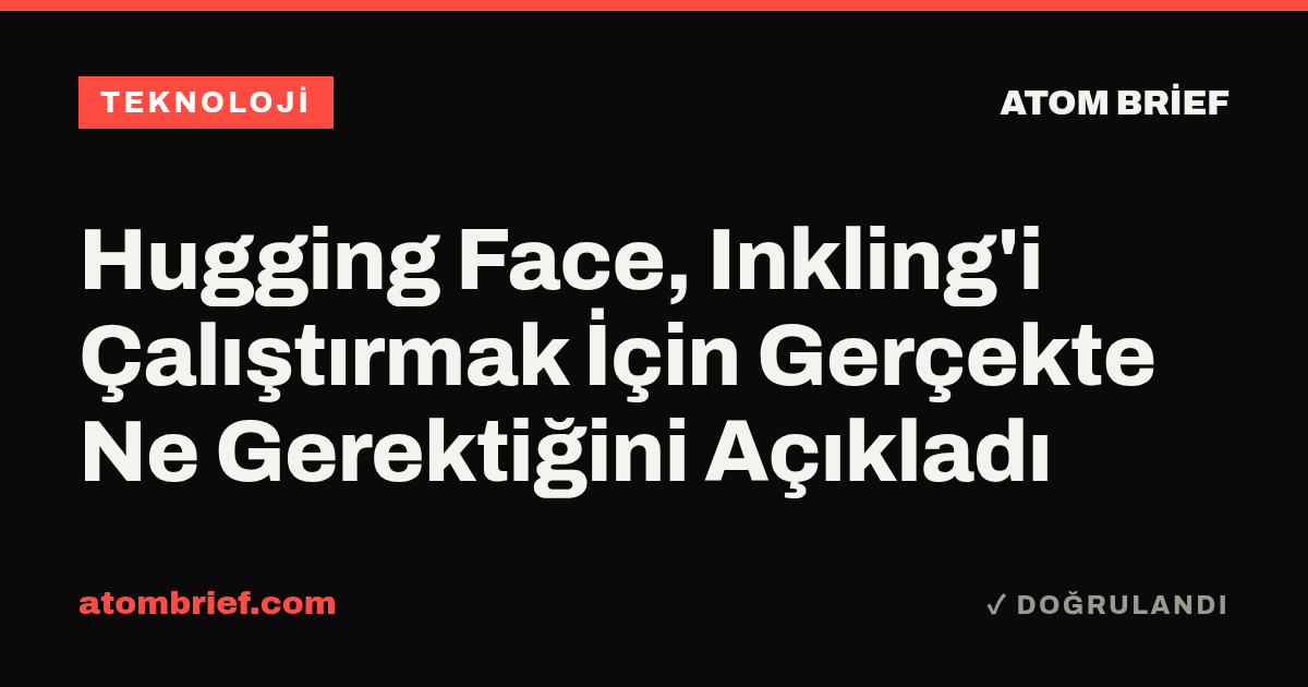 Hugging Face, Inkling'i Çalıştırmak İçin Gerçekte Ne Gerektiğini Açıkladı