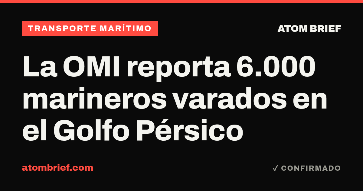La OMI reporta 6.000 marineros varados en el Golfo Pérsico