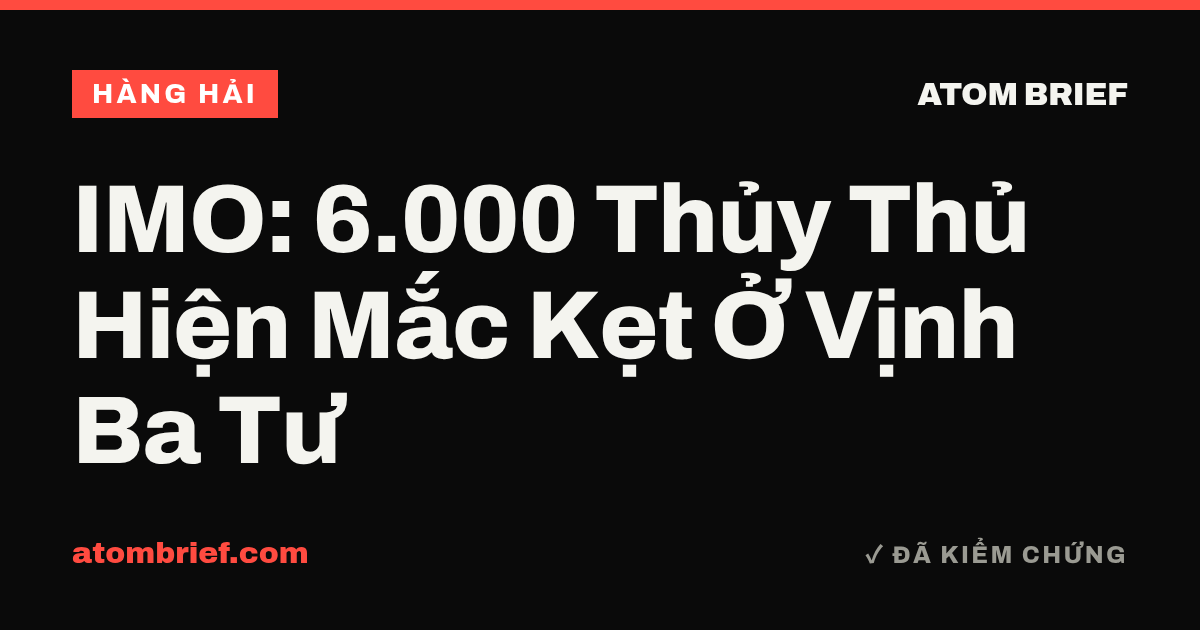 IMO: 6.000 Thủy Thủ Hiện Mắc Kẹt Ở Vịnh Ba Tư