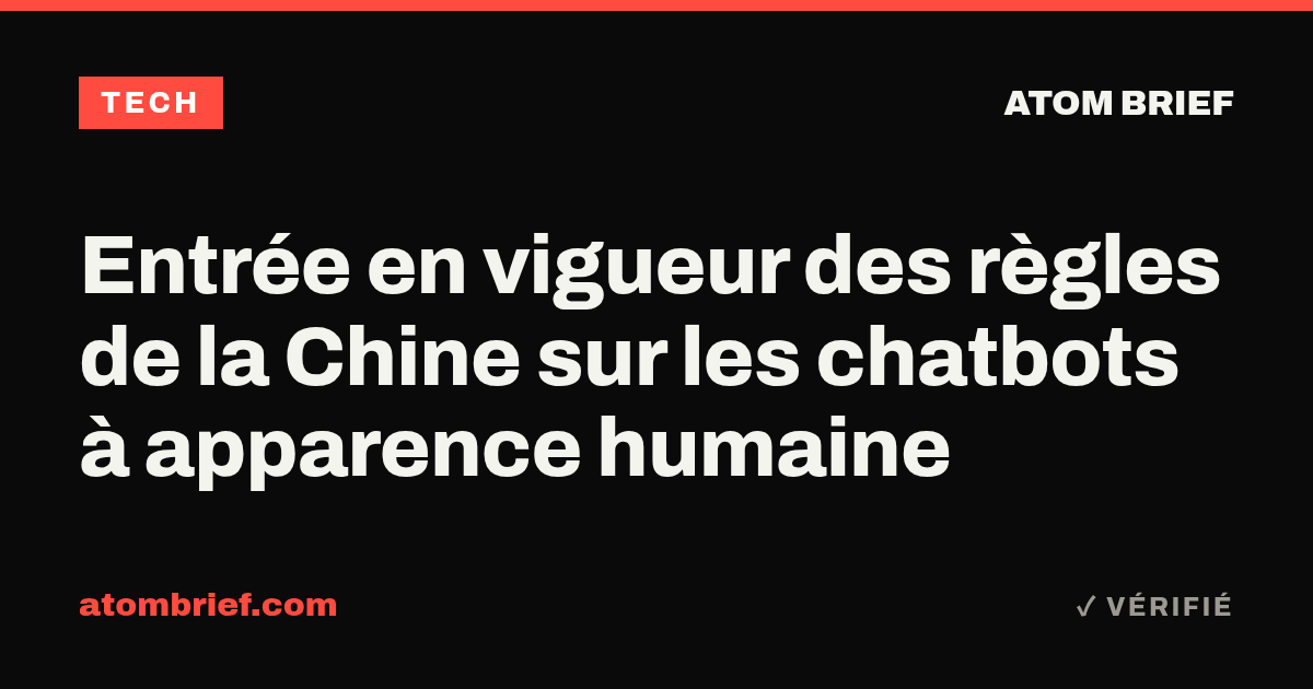 Entrée en vigueur des règles de la Chine sur les chatbots à apparence humaine