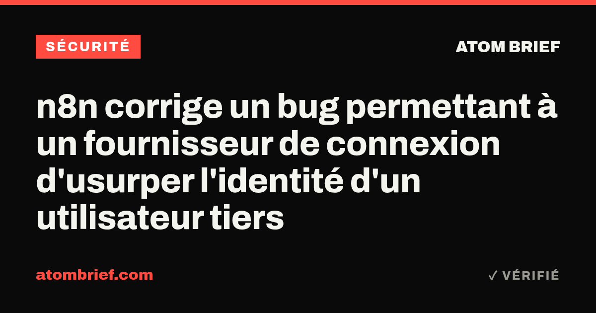 n8n corrige un bug permettant à un fournisseur de connexion d'usurper l'identité d'un utilisateur tiers