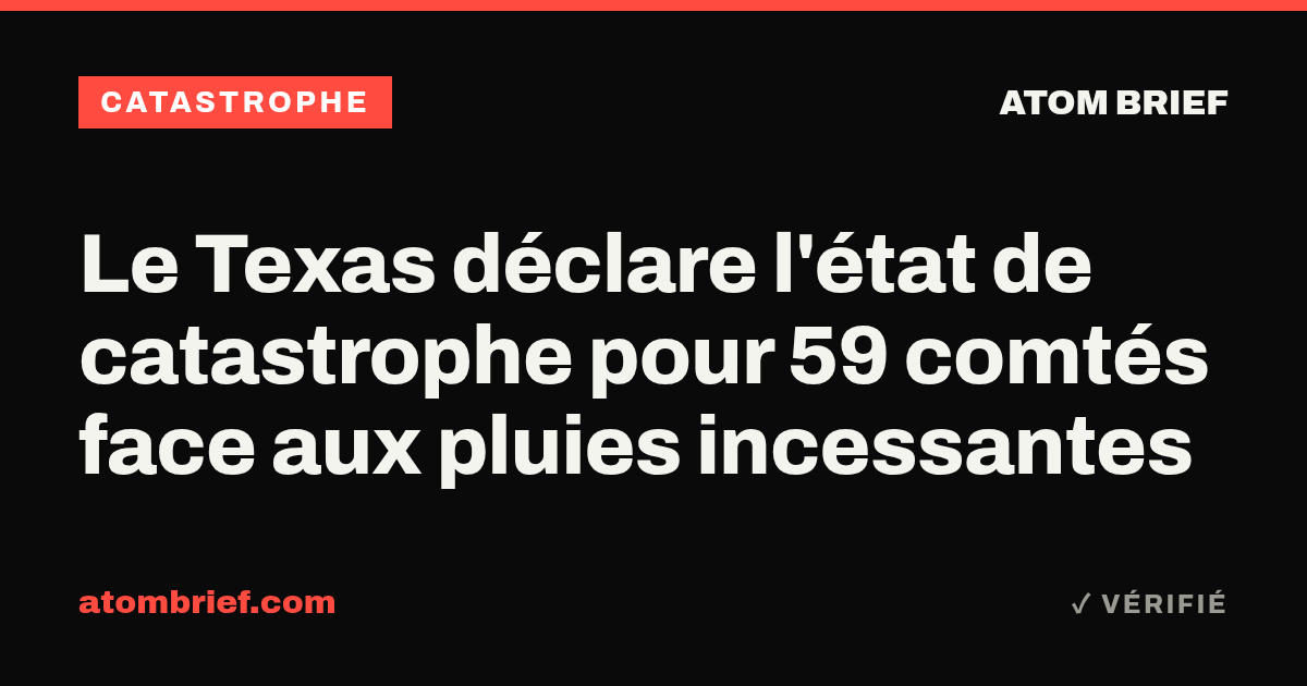 Le Texas déclare l'état de catastrophe pour 59 comtés face aux pluies incessantes