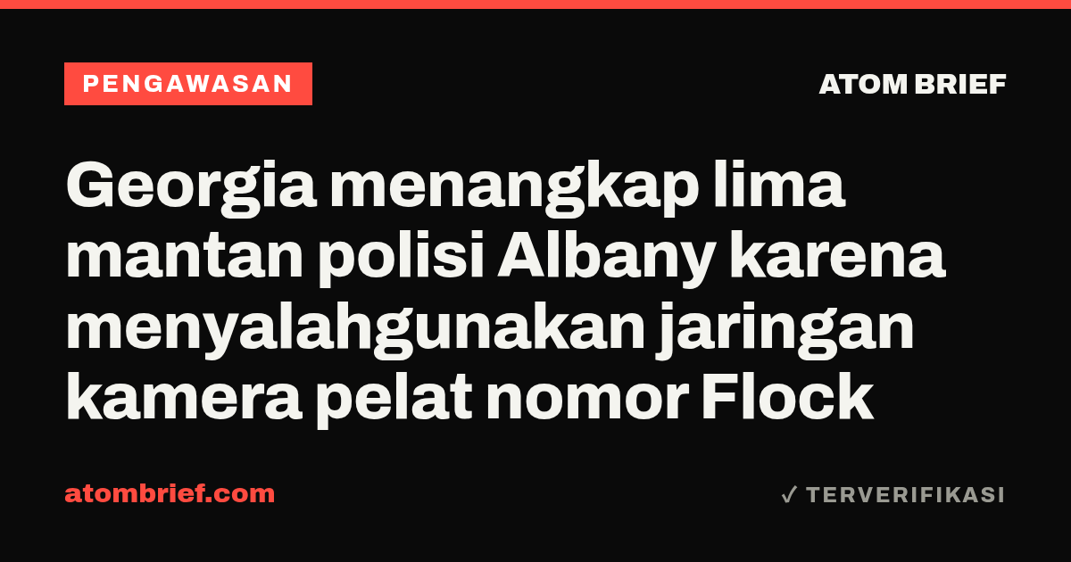Georgia menangkap lima mantan polisi Albany karena menyalahgunakan jaringan kamera pelat nomor Flock