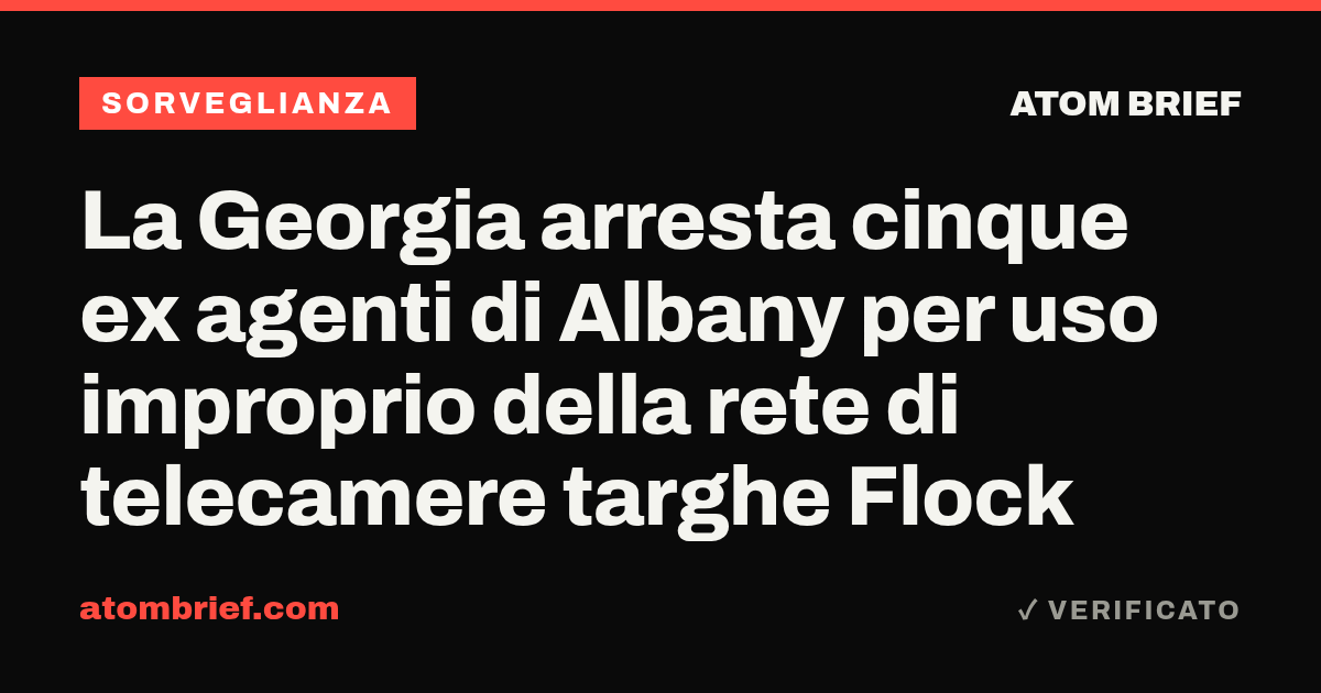 La Georgia arresta cinque ex agenti di Albany per uso improprio della rete di telecamere targhe Flock
