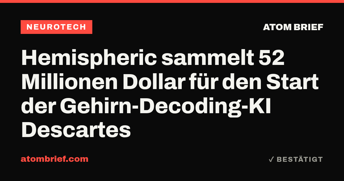 Hemispheric sammelt 52 Millionen Dollar für den Start der Gehirn-Decoding-KI Descartes