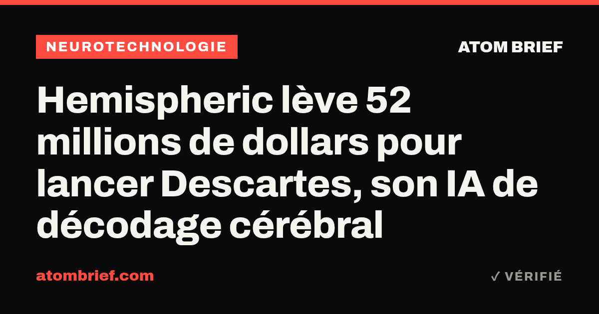 Hemispheric lève 52 millions de dollars pour lancer Descartes, son IA de décodage cérébral
