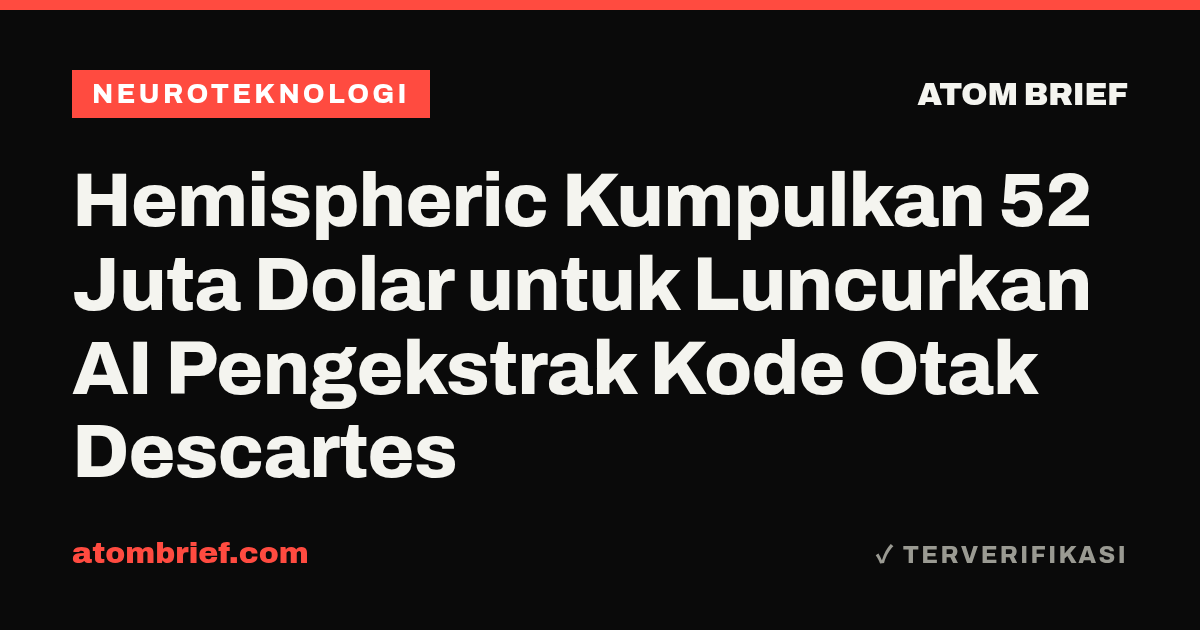 Hemispheric Kumpulkan 52 Juta Dolar untuk Luncurkan AI Pengekstrak Kode Otak Descartes