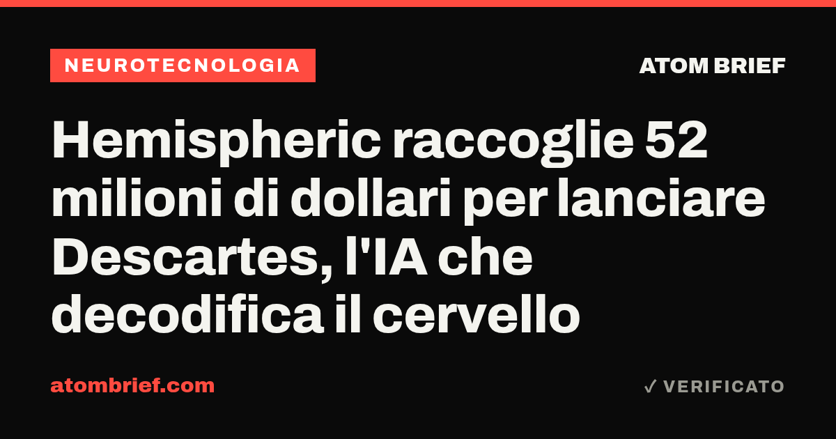 Hemispheric raccoglie 52 milioni di dollari per lanciare Descartes, l'IA che decodifica il cervello