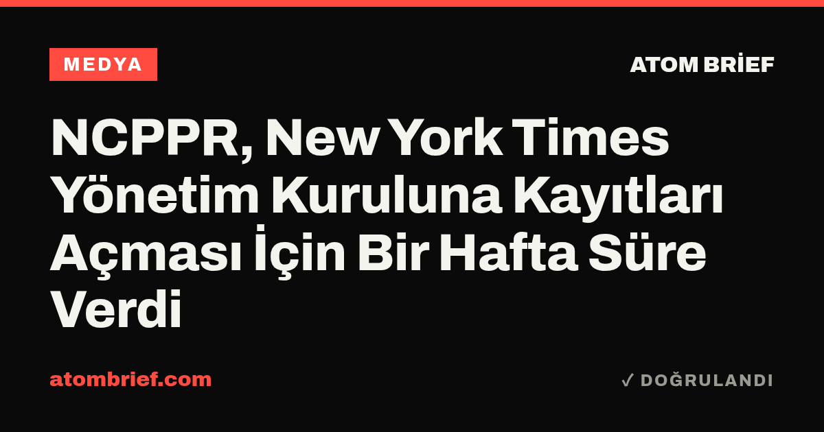 NCPPR, New York Times Yönetim Kuruluna Kayıtları Açması İçin Bir Hafta Süre Verdi