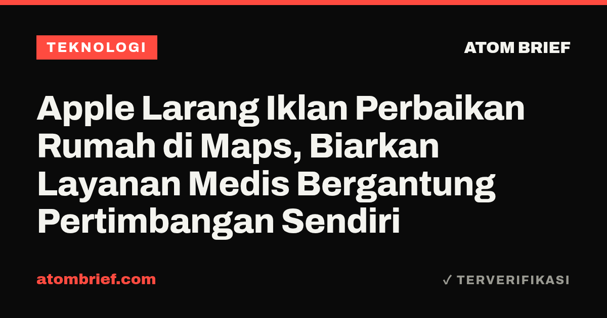 Apple Larang Iklan Perbaikan Rumah di Maps, Biarkan Layanan Medis Bergantung Pertimbangan Sendiri