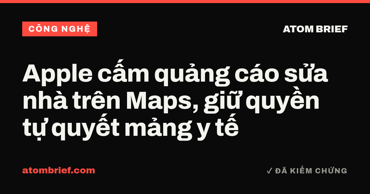 Apple cấm quảng cáo sửa nhà trên Maps, giữ quyền tự quyết mảng y tế