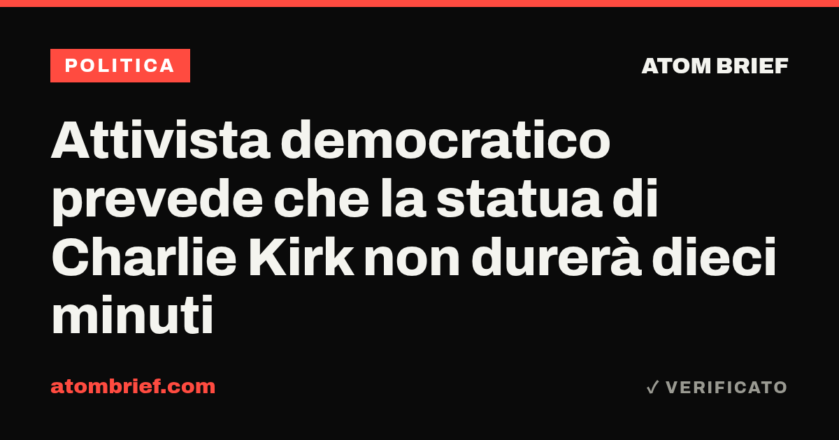 Attivista democratico prevede che la statua di Charlie Kirk non durerà dieci minuti