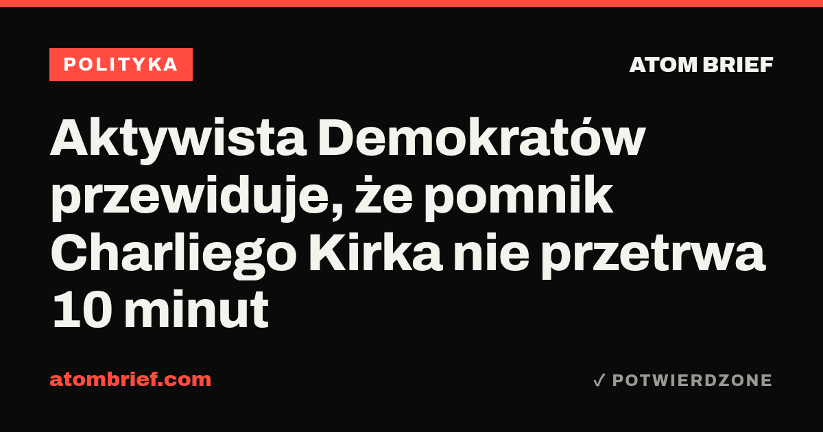 Aktywista Demokratów przewiduje, że pomnik Charliego Kirka nie przetrwa 10 minut
