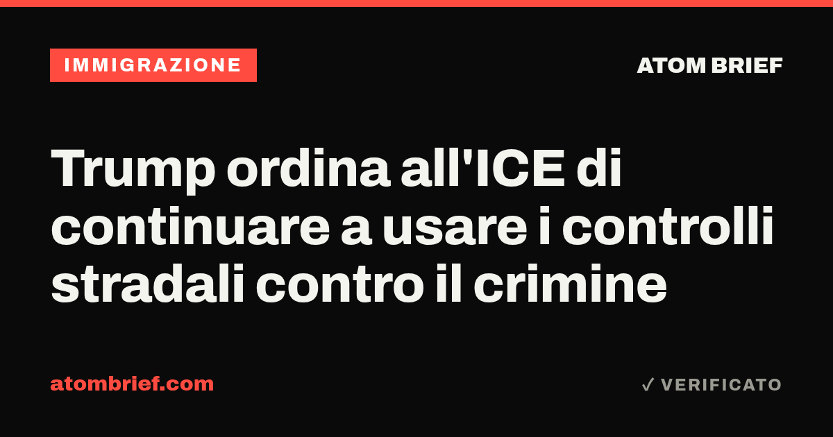 Trump ordina all'ICE di continuare a usare i controlli stradali contro il crimine
