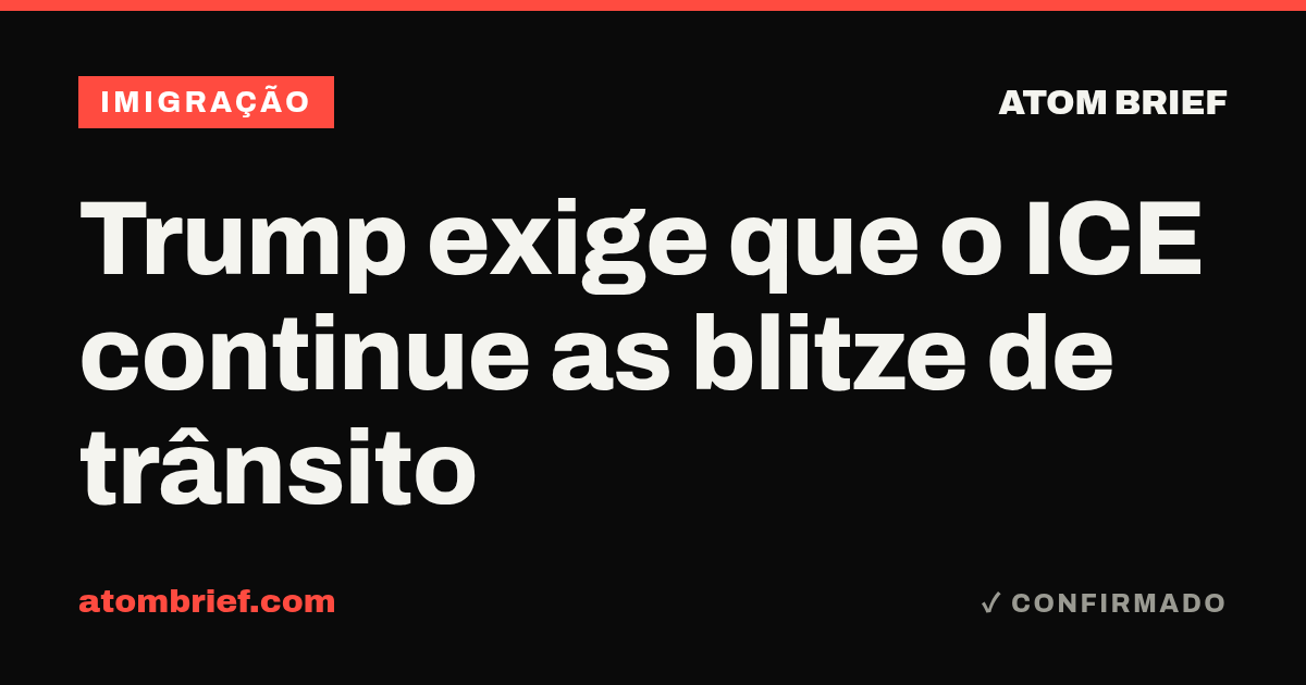 Trump exige que o ICE continue as blitze de trânsito