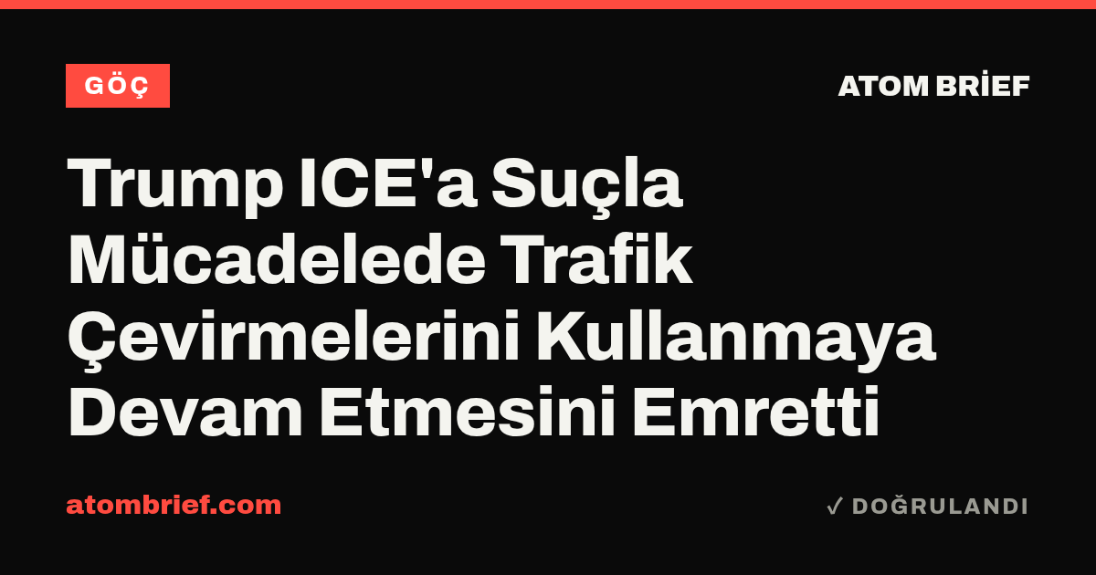 Trump ICE'a Suçla Mücadelede Trafik Çevirmelerini Kullanmaya Devam Etmesini Emretti