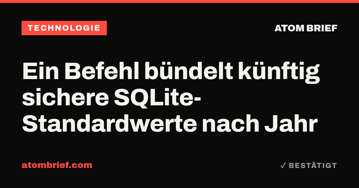 Ein Befehl bündelt künftig sichere SQLite-Standardwerte nach Jahr